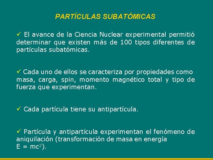 PARTÍCULAS SUBATÓMICAS ü El avance de la Ciencia Nuclear experimental permitió determinar que existen