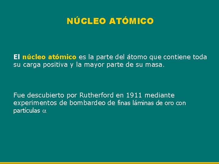 NÚCLEO ATÓMICO El núcleo atómico es la parte del átomo que contiene toda su