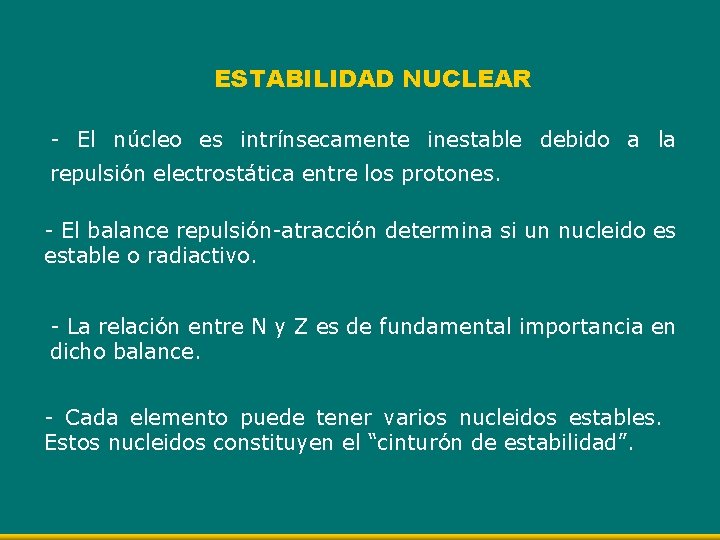 ESTABILIDAD NUCLEAR - El núcleo es intrínsecamente inestable debido a la repulsión electrostática entre