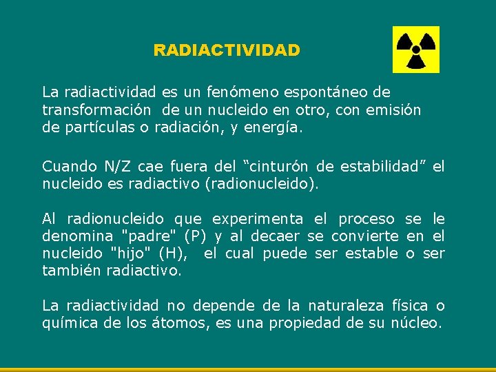 RADIACTIVIDAD La radiactividad es un fenómeno espontáneo de transformación de un nucleido en otro,