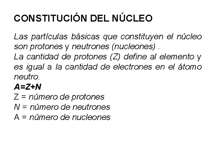 CONSTITUCIÓN DEL NÚCLEO Las partículas básicas que constituyen el núcleo son protones y neutrones