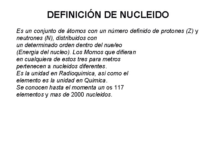 DEFINICIÓN DE NUCLEIDO Es un conjunto de átomos con un número definido de protones