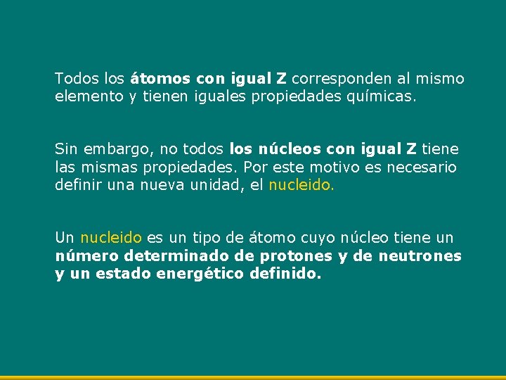 Todos los átomos con igual Z corresponden al mismo elemento y tienen iguales propiedades
