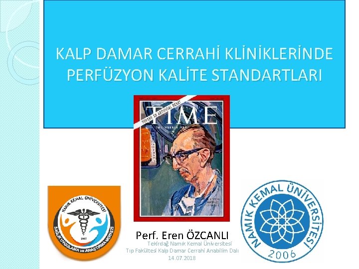 KALP DAMAR CERRAHİ KLİNİKLERİNDE PERFÜZYON KALİTE STANDARTLARI Perf. Eren ÖZCANLI Tekirdağ Namık Kemal Üniversitesi