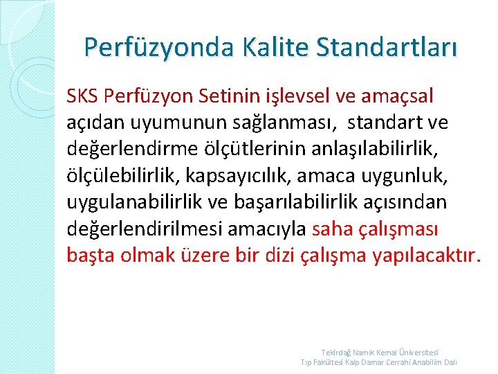 Perfüzyonda Kalite Standartları SKS Perfüzyon Setinin işlevsel ve amaçsal açıdan uyumunun sağlanması, standart ve