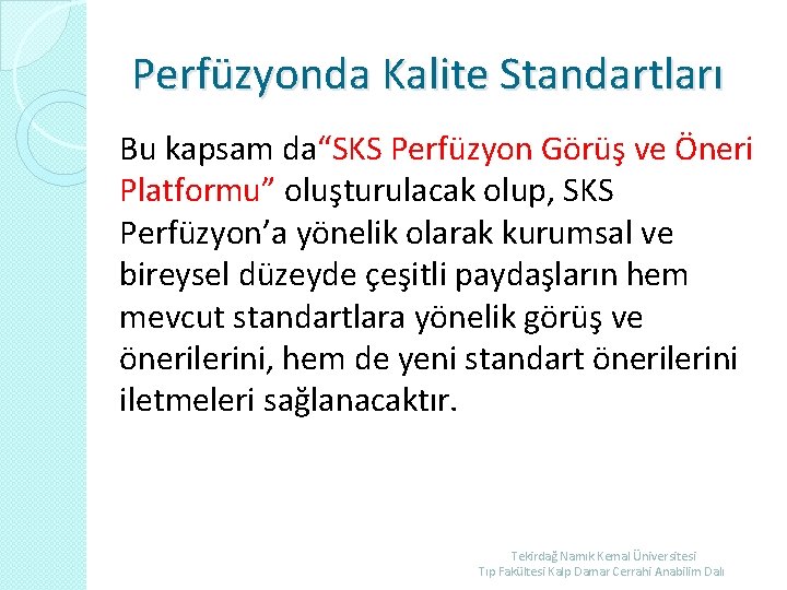 Perfüzyonda Kalite Standartları Bu kapsam da“SKS Perfüzyon Görüş ve Öneri Platformu” oluşturulacak olup, SKS