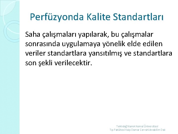 Perfüzyonda Kalite Standartları Saha çalışmaları yapılarak, bu çalışmalar sonrasında uygulamaya yönelik elde edilen veriler