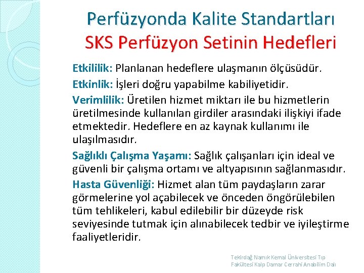 Perfüzyonda Kalite Standartları SKS Perfüzyon Setinin Hedefleri Etkililik: Planlanan hedeflere ulaşmanın ölçüsüdür. Etkinlik: İşleri