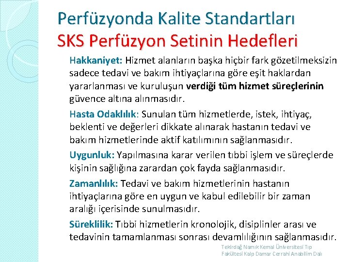 Perfüzyonda Kalite Standartları SKS Perfüzyon Setinin Hedefleri Hakkaniyet: Hizmet alanların başka hiçbir fark gözetilmeksizin