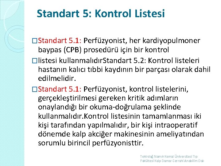 Standart 5: Kontrol Listesi �Standart 5. 1: Perfüzyonist, her kardiyopulmoner baypas (CPB) prosedürü için