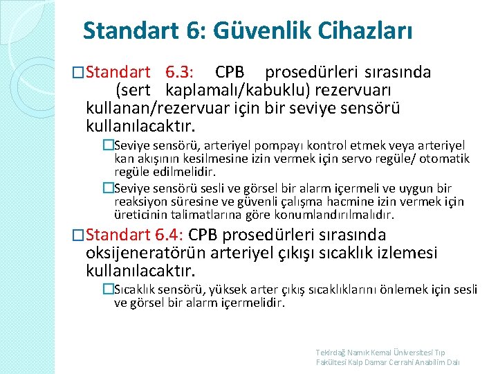 Standart 6: Güvenlik Cihazları �Standart 6. 3: CPB prosedürleri sırasında (sert kaplamalı/kabuklu) rezervuarı kullanan/rezervuar