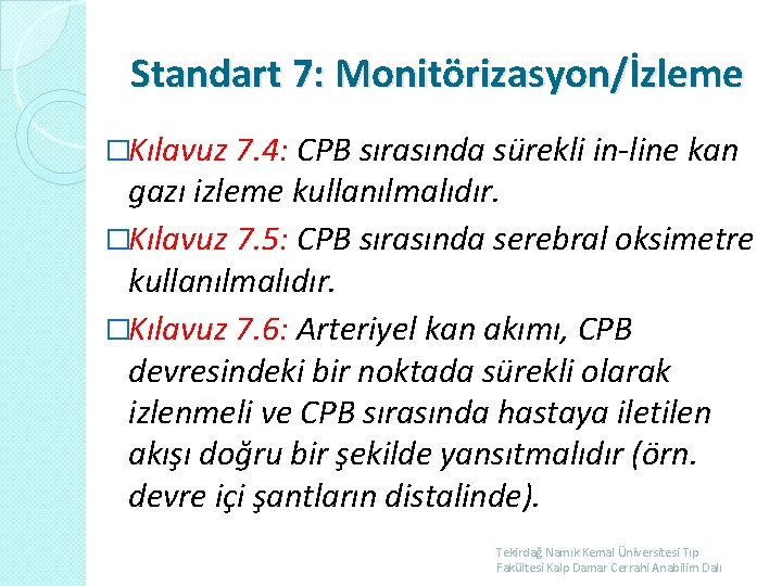 Standart 7: Monitörizasyon/İzleme �Kılavuz 7. 4: CPB sırasında sürekli in-line kan gazı izleme kullanılmalıdır.