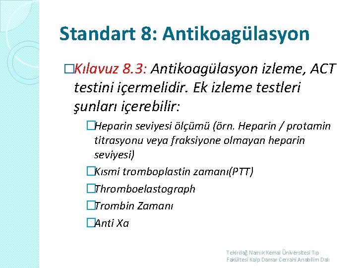 Standart 8: Antikoagülasyon �Kılavuz 8. 3: Antikoagülasyon izleme, ACT testini içermelidir. Ek izleme testleri