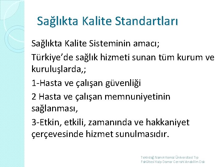 Sağlıkta Kalite Standartları Sağlıkta Kalite Sisteminin amacı; Türkiye’de sağlık hizmeti sunan tüm kurum ve