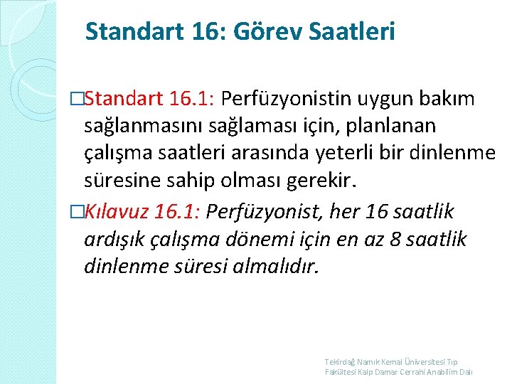 Standart 16: Görev Saatleri �Standart 16. 1: Perfüzyonistin uygun bakım sağlanmasını sağlaması için, planlanan