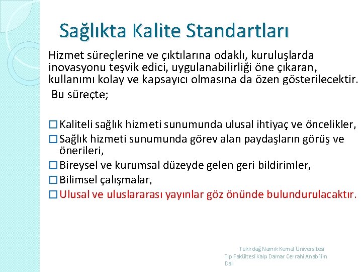 Sağlıkta Kalite Standartları Hizmet süreçlerine ve çıktılarına odaklı, kuruluşlarda inovasyonu teşvik edici, uygulanabilirliği öne