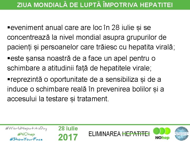 ZIUA MONDIALĂ DE LUPTĂ ÎMPOTRIVA HEPATITEI §eveniment anual care loc în 28 iulie și