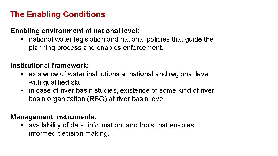The Enabling Conditions Enabling environment at national level: • national water legislation and national