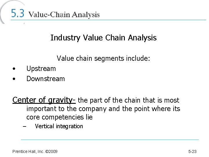 Industry Value Chain Analysis Value chain segments include: • • Upstream Downstream Center of