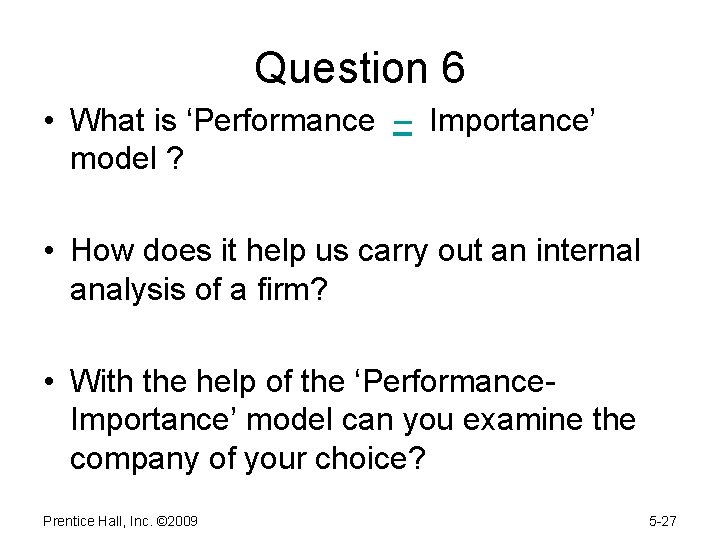 Question 6 • What is ‘Performance – Importance’ model ? • How does it