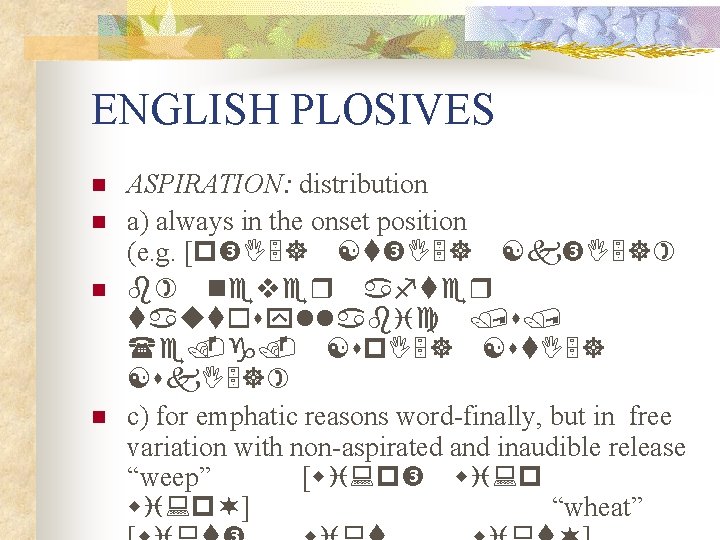 ENGLISH PLOSIVES n n ASPIRATION: distribution a) always in the onset position (e. g.