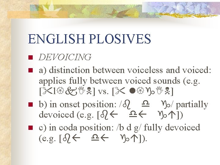 ENGLISH PLOSIVES n n DEVOICING a) distinction between voiceless and voiced: applies fully between