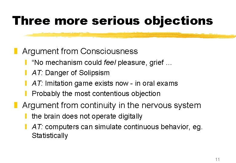 Three more serious objections z Argument from Consciousness y y “No mechanism could feel Three more serious objections z Argument from Consciousness y y “No mechanism could feel