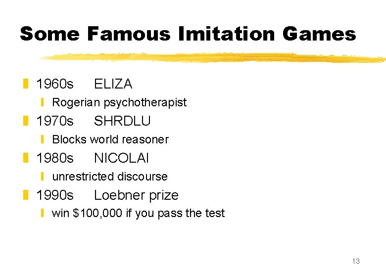 Some Famous Imitation Games z 1960 s ELIZA y Rogerian psychotherapist z 1970 s Some Famous Imitation Games z 1960 s ELIZA y Rogerian psychotherapist z 1970 s