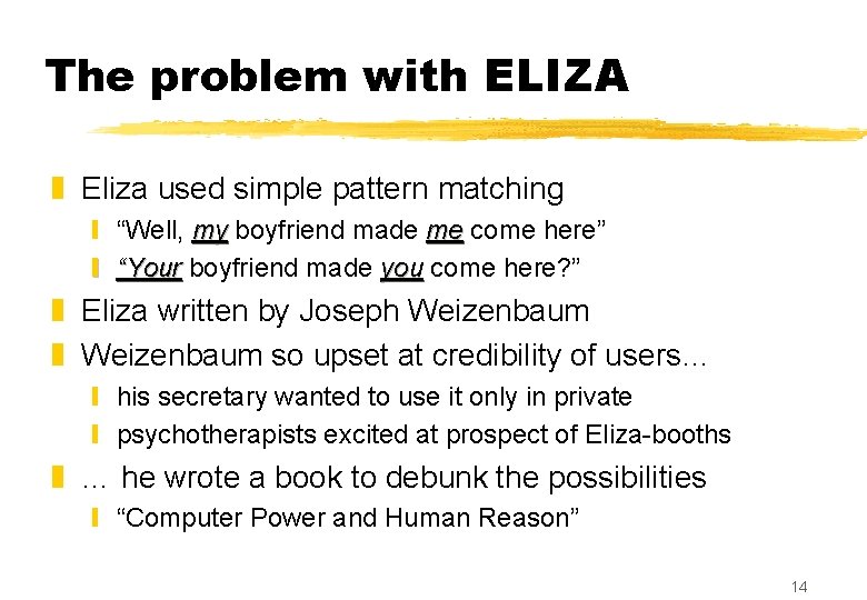 The problem with ELIZA z Eliza used simple pattern matching y “Well, my boyfriend The problem with ELIZA z Eliza used simple pattern matching y “Well, my boyfriend