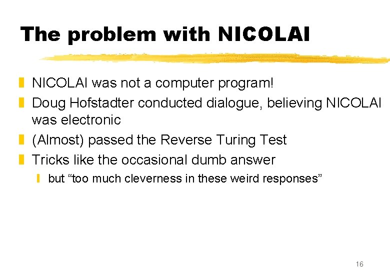 The problem with NICOLAI z NICOLAI was not a computer program! z Doug Hofstadter The problem with NICOLAI z NICOLAI was not a computer program! z Doug Hofstadter