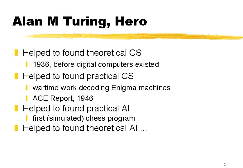 Alan M Turing, Hero z Helped to found theoretical CS y 1936, before digital Alan M Turing, Hero z Helped to found theoretical CS y 1936, before digital
