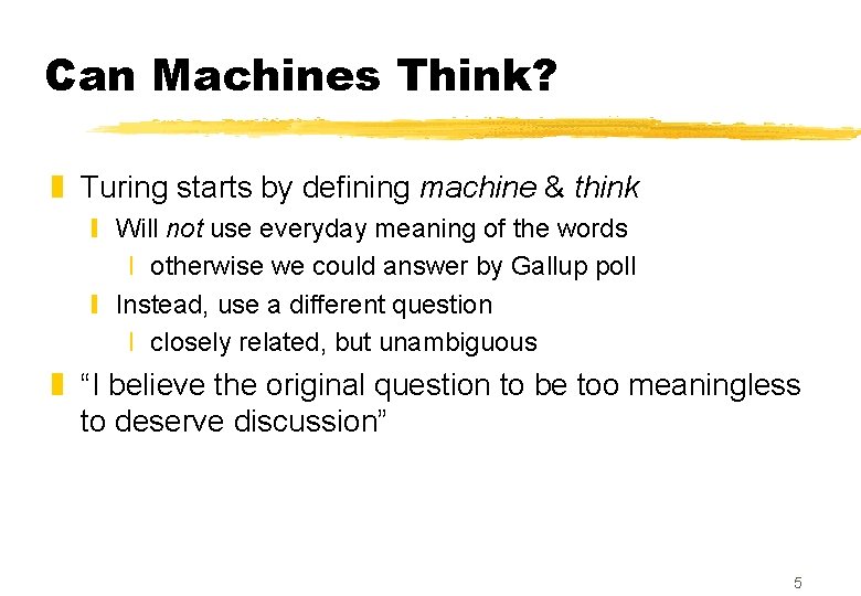Can Machines Think? z Turing starts by defining machine & think y Will not Can Machines Think? z Turing starts by defining machine & think y Will not