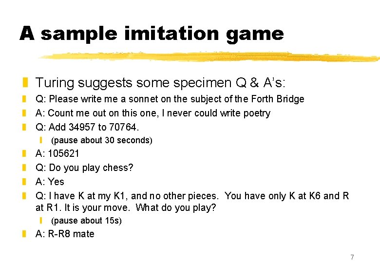 A sample imitation game z Turing suggests some specimen Q & A’s: z Q: A sample imitation game z Turing suggests some specimen Q & A’s: z Q: