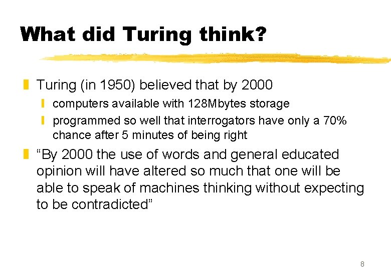 What did Turing think? z Turing (in 1950) believed that by 2000 y computers What did Turing think? z Turing (in 1950) believed that by 2000 y computers