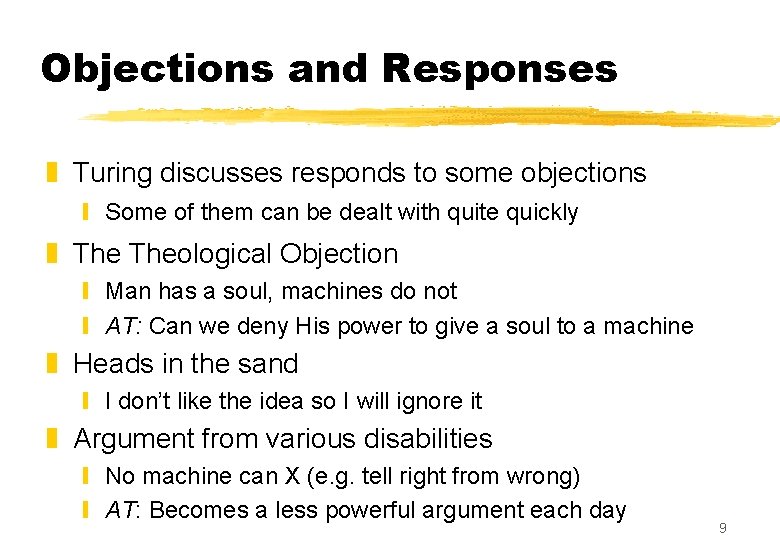 Objections and Responses z Turing discusses responds to some objections y Some of them Objections and Responses z Turing discusses responds to some objections y Some of them