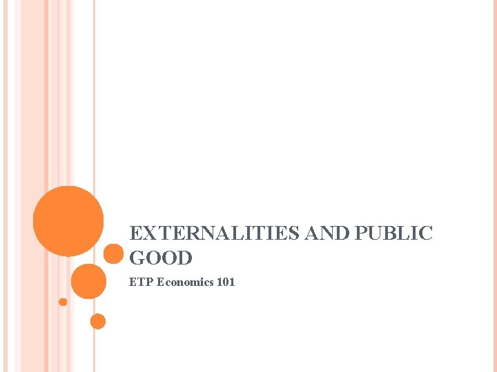 EXTERNALITIES AND PUBLIC GOOD ETP Economics 101 