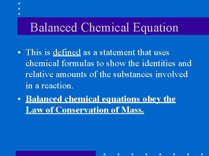 Balanced Chemical Equation • This is defined as a statement that uses chemical formulas