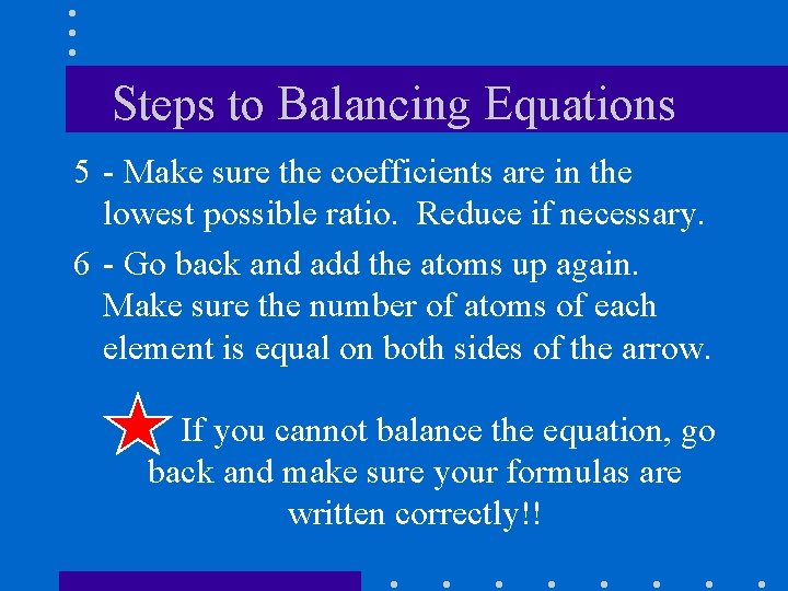 Steps to Balancing Equations 5 - Make sure the coefficients are in the lowest