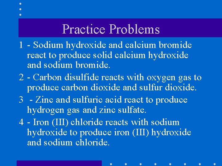 Practice Problems 1 - Sodium hydroxide and calcium bromide react to produce solid calcium