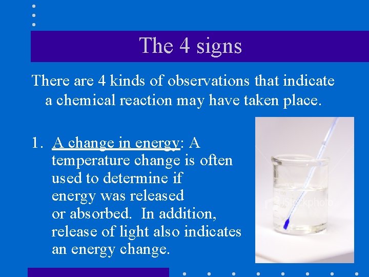 The 4 signs There are 4 kinds of observations that indicate a chemical reaction