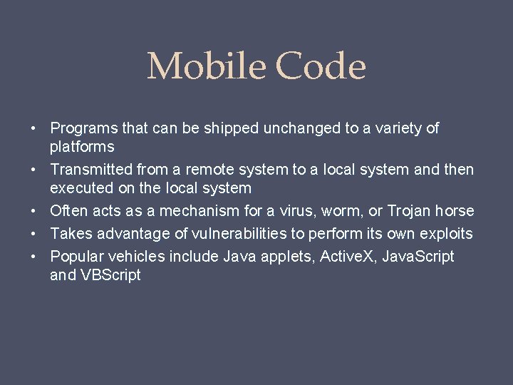 Mobile Code • Programs that can be shipped unchanged to a variety of platforms