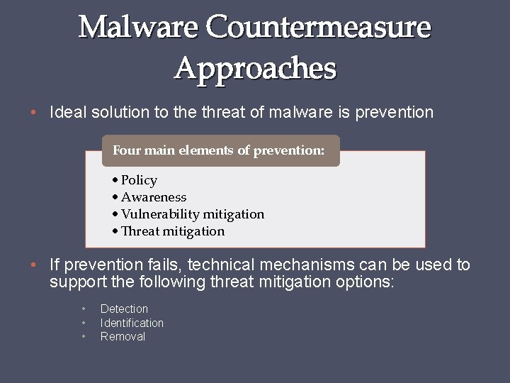 Malware Countermeasure Approaches • Ideal solution to the threat of malware is prevention Four
