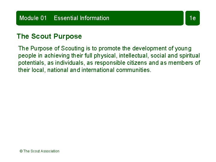 Module 01 Essential Information 1 e The Scout Purpose The Purpose of Scouting is Module 01 Essential Information 1 e The Scout Purpose The Purpose of Scouting is