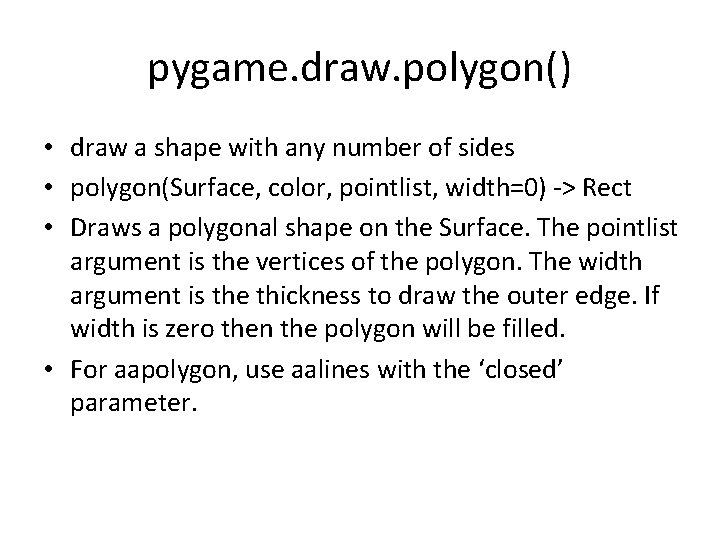 pygame. draw. polygon() • draw a shape with any number of sides • polygon(Surface,