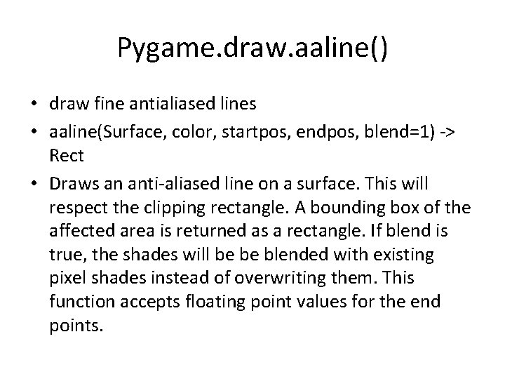 Pygame. draw. aaline() • draw fine antialiased lines • aaline(Surface, color, startpos, endpos, blend=1)