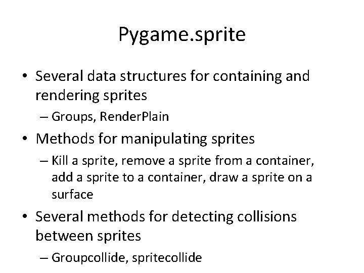 Pygame. sprite • Several data structures for containing and rendering sprites – Groups, Render.