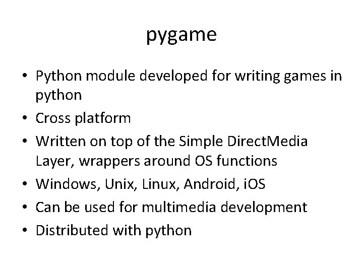 pygame • Python module developed for writing games in python • Cross platform •