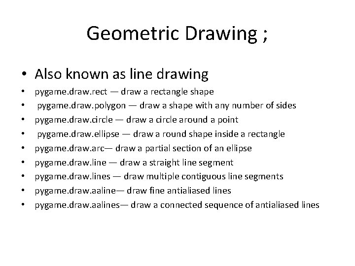 Geometric Drawing ; • Also known as line drawing • • • pygame. draw.