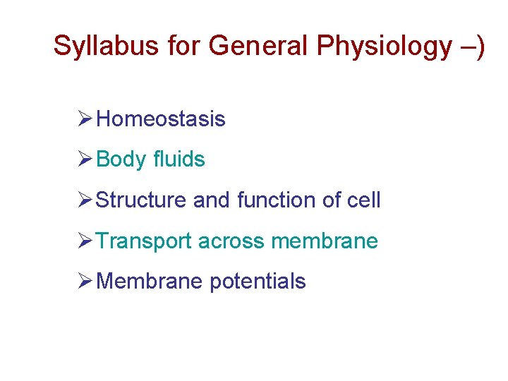 Syllabus for General Physiology –) ØHomeostasis ØBody fluids ØStructure and function of cell ØTransport