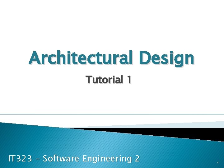 Architectural Design Tutorial 1 IT 323 - Software Engineering 2 1 